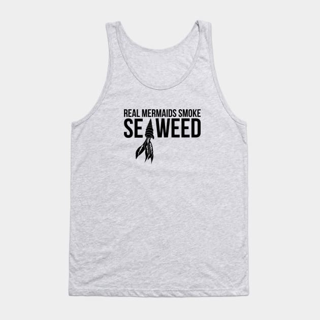 Real mermaids smoke seaweed Tank Top by hoopoe